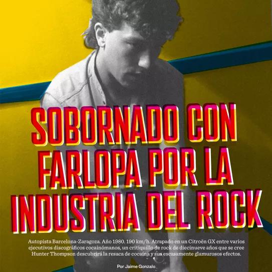 Mi primer tiro. Sobornado con farlopa por la industria del rock. Jaime Gonzalo