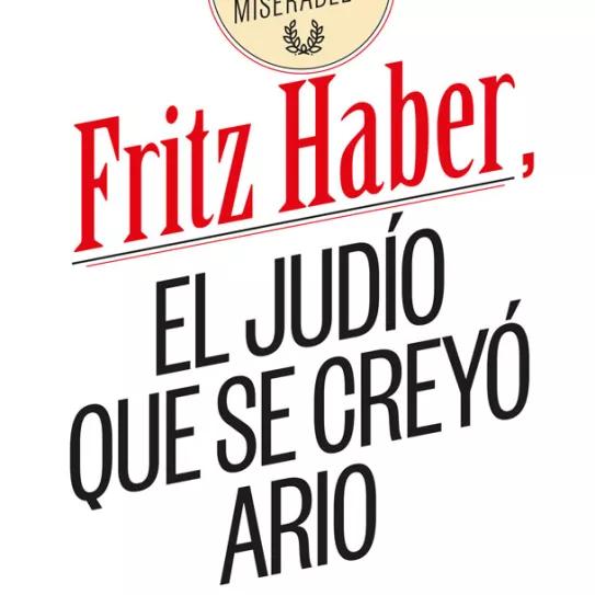 Fritz Haber, el judío que se creyó ario