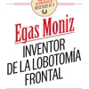 Egas Moniz, inventor de la lobotomía frontal 