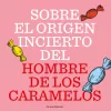 SOBRE EL ORIGEN INCIERTO DEL HOMBRE DE LOS CARAMELOS Por Juan Carlos Usó