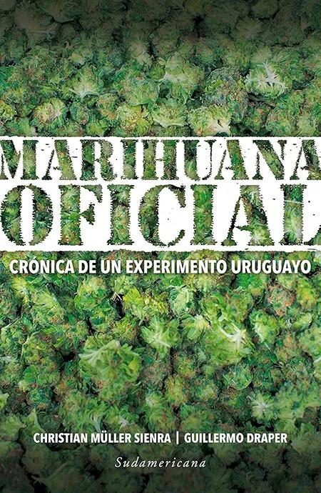 Marihuana oficial. Crónica de un experimento uruguayo