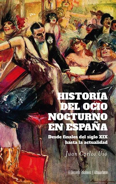 Historia del ocio nocturno en España (Desvelo, 2025),  por Juan Carlos Usó, 560 páginas, 22,50 €.